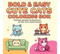 BOLD AND EASY CUTE CATS COLORING BOOK FOR KIDS, TEENS AND ADULTS: 50 SIMPLE, ADORABLE CAT ILLUSTRATIONS WITH THICK LINES FOR ALL AGES. FOR FUN, AND STRESS RELIEF