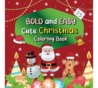 Bold and Easy Cute Christmas Coloring Book.: A Winter Big and Simple Designs for Kids 2-7, Including 40 Simple and Big Illustrations for Stress Relief and Relaxation.