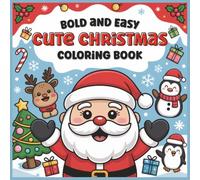 Bold and Easy Cute Christmas Coloring Book: Adorable, Simple and Easy to Color Festive Holiday Fun for Kids, Teens and Adults