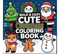 Bold and Easy Cute Christmas Coloring Book For Adults and Kids: Adorable X'mas Season Coloring Pages With Bold and Thick Outlines For A Relaxing & ... of Winter Characters Great For All Age!