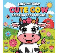 Bold and Easy Cute Cow Coloring Book for Kids: Cow Coloring Pages, Cute Farm Animal Adventures, Barnyard Fun, and Adorable Cow Art, Calf Coloring Scene and Stress Relief Farm Designs for Childrens
