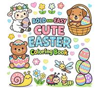Bold and Easy Cute Easter Coloring Book: Cute and Easy Easter Designs Including Bunnies, Eggs, Chicks, Baskets and Spring Animals