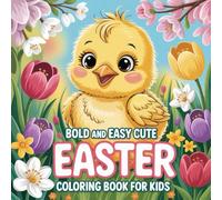 Bold and Easy Cute Easter Coloring Book for Kids: 50 Fun and Easy Easter Coloring Pages for Kids Ages 3-8 Cute Bunnies, Eggs, Chicks and Happy Spring Holiday Pictures