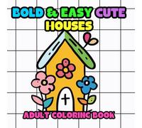Bold and Easy Cute Houses Adult Coloring Book: Large Print Simple Designs with Thick Lines For Relaxation and Mindfulness