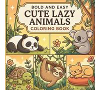 Bold and Easy Cute Lazy Animals Coloring Book: Relaxing Bold & Easy Coloring Book with Cute Lazy Animals for Stress Relief, Creativity & Fun - Great Gift for Kids, Teens & Adults