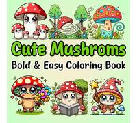 Bold and Easy Cute Mushrooms Coloring Book for Kids: A Fun and Simple Coloring Adventure for Kids Ages 4-8, Featuring Cute and Whimsical Mushrooms in Adorable Settings!