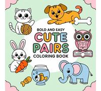 Bold and Easy CUTE PAIRS Coloring Book: 32 Simple and Adorable Designs to Spark Creativity for Toddlers and Preschoolers!
