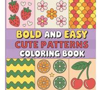 Bold and Easy Cute Patterns Coloring Book: Cute and Comfy Bold Patterns for Relaxation, Creativity, and Stress Relief for Kids, Teens, and Adults