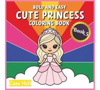 Bold and Easy Cute Princess Coloring Book 5: Adorable Fairytale Characters Designed for Relaxed Art Time | Playful Regal Characters for Stress-Free ... Moments | Whimsical Royal Adventures |