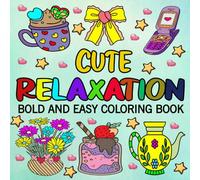 Bold and Easy Cute Relaxation Coloring Book: Simple and Relaxing Designs for Stress Relief & Relaxation, Featuring Cute & Groovy Things for Kids, Teens, and Adults.