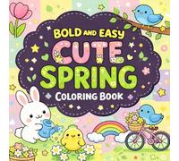 Bold and Easy Cute Spring Coloring Book: Simple and Cozy Springtime Designs with Thick Lines for Stress Relief and Relaxation; 40 Hand-Drawn Pages for Adults, Teens, and Kids