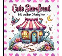 Bold and Easy Cute Storefront Coloring Book: Simple and Relaxing Cozy Shops, Cafés, Bakeries and Boutique Designs for Stress Relief and Mindful Coloring.