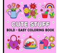Bold and Easy Cute Stuff Coloring Book: Simple, Adorable Designs for Relaxation and Stress-Free Coloring.