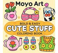 Bold and Easy Cute Stuff Coloring Book: Simple and Big Designs for Toddlers, Kids, and Beginners: 50+ Adorable and Fun Illustrations with Thick Lines ... Joy | Perfect Gift for Little Artists