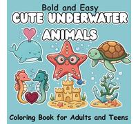 Bold and Easy Cute Underwater Animals Coloring Book for Adults and Teens: Relaxing Sea Life Illustrations for Stress Relief and Mindfulness