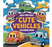 Bold and Easy Cute Vehicles Coloring Book: Big, Simple, and Fun Transportation Coloring for Kids!