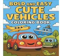 Bold and Easy Cute Vehicles Coloring Book for Kids: Fun and Adorable Transport Coloring Pages | Perfect for Boys and Girls Ages 3-7