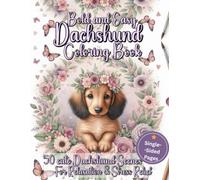 Bold and Easy Dachshund Coloring Book: 50 Simple Scenes for Dog Lovers (Stress Relieving Illustrations with Blank Backs to Prevent Bleed Through)