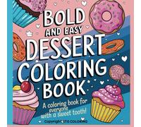 BOLD AND EASY DESSERT COLORING BOOK: Delightful Dessert Designs: Bold & Simple Coloring Fun for All Ages
