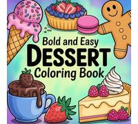 Bold and Easy Dessert Coloring Book Featuring Cupcakes, Donuts, Candy, Chocolate & More for Adults and Kids: Easy, Enjoyable Pages for Relaxation and Creativity