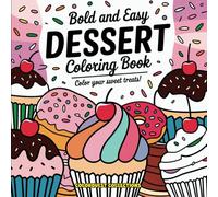 Bold and Easy Dessert Coloring Book: Fun and Simple Sweet Treats and Delightful Desserts to Color!