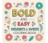 Bold and Easy Desserts & Sweets Coloring Book: Simple and Relaxing Large Print Coloring Pages for Kids, Adults, and Beginners.