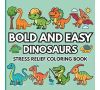 Bold and Easy Dinosaur Coloring Book: 50 Big and Simple Dinosaur Designs with Thick Lines for Kids | Perfect for Little Hands, Relaxation, and Stress Relief