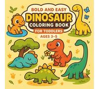 Bold and Easy Dinosaur Coloring Book for Toddlers Ages 3-5: Big, Simple Dinosaur Coloring Pages for Fun Learning, Creativity, and Motor Skills