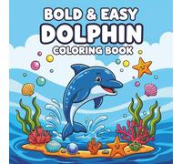 Bold and Easy Dolphin Coloring Book: Fun and Simple Dolphin Coloring Pages for Toddlers and Young Kids - Big Illustrations to Color and Learn About Ocean Animals
