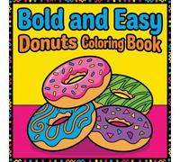 Bold and Easy Donuts Coloring Book: Simple & Fun Coloring Pages for Kids! Boost Creativity & Relaxation with Delicious Donut Designs