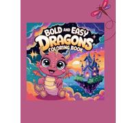 Bold and Easy Dragons Coloring Book: un and Cute Dragon Illustrations for Kids Ages 4-8 | 140 Pages of Magical Creatures to Color
