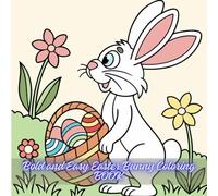 Bold and Easy Easter Bunny Coloring BOOK: Simple and Fun Easter Bunny Coloring Pages for Kids, Toddlers, and Beginners - Bold Lines, Large Print, and Easy-to-Color Designs!