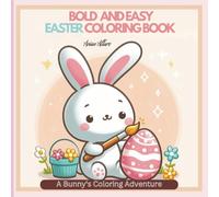 Bold and Easy Easter Coloring Book,: A Bunny's Coloring Adventure for adults, kids and seniors