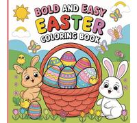 BOLD AND EASY EASTER COLORING BOOK: A Fun and Simple Easter Coloring Book for Kids, Adults & Seniors - Cute Bunnies, Eggs, and Springtime Scenes
