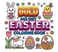 Bold and Easy Easter Coloring Book: Coloring Made Easy with Bold Easter Designs 50 Easy and Bold Illustrations to Color A Simple Easter Coloring ... Celebrate Easter with Simple, Fun Coloring