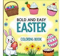 Bold and Easy Easter Coloring Book: Cute Bunnies & Comfy Treats: A Large Print Simple Easter Coloring Book for Adults, Teens, and Seniors for Stress Relief and Relaxation