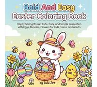 Bold and Easy Easter Coloring Book: Happy Spring Basket Cute, Cozy, and Simple Relaxation with Eggs, Bunnies, Flowers for Kids, Teens, and Adults