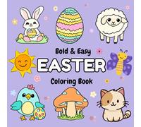 Bold and Easy Easter Coloring Book: Simple and Easy Designs for Everyone -Adults, Kids and Seniors | Each Page With Cute and Cozy Designs for Easter | ... Chicks, Eggs and many more Cute Characters