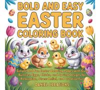 Bold and Easy Easter Coloring Book: Simple and Fun Easter Coloring Pages with Cute Bunnies, Eggs, Chicks, and Spring Designs for Relaxation, Stress Relief, and Creative Fun