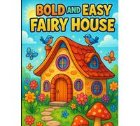 Bold and Easy Fairy House: Simple and Distinct Designs of Whimsical Dwellings and Enchanted Cottages for Creative Fun, Imagination, and Relaxation Coloring Book For Kids
