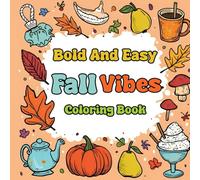 Bold and Easy Fall Vibes Coloring Book: A Fun and Relaxing Fall Coloring Book with Big, Bold, and Simple Illustrations of Pumpkins, Falling Leaves, ... - Perfect for Kids, Adults, and Seniors!