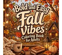 Bold and Easy Fall Vibes Coloring Book for Adults: Cozy Seasonal Scenes, Cute Animals & Relaxing Large-Print Designs for Stress Relief