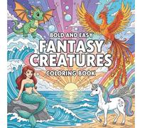 Bold and Easy Fantasy Creatures Coloring Book: Fun and Relaxing Coloring Pages of Dragons, Mermaids... and Mythical Creatures for Adults and Kids