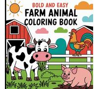 Bold and Easy Farm Animal Coloring Book for Kids Ages 3-8 -Simple and Fun Farm-Themed Coloring Pages with Cows, Horses, Chickens, and More to Spark Creativity