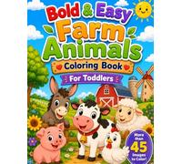 Bold And Easy Farm Animals Coloring Book For Toddlers: Simple and Fun Coloring Pages for Kids | +45 Cute Designs For Relaxation And Stress Relief