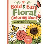 Bold and Easy Floral Coloring Book for Adults: 35 Simple Large Print Designs for Beginners and Seniors with Big Coloring Spaces for Stress Relief and Relaxation