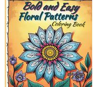 Bold and Easy Floral Patterns Coloring Book: Bold, Simple Designs to Help You De-Stress and Color with joy