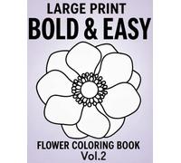 Bold and Easy Flower Coloring Book for Adults Vol.2: Large Print Simple Floral Designs for Relaxation and Stress Relief