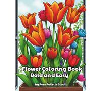 Bold and Easy Flower Coloring Book for Markers: Simple Floral Designs, Large Print Pages, Single-Sided to Prevent Bleed-Through, Perfect for Relaxation and Beginners