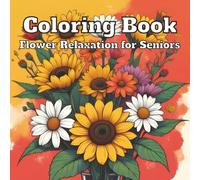Bold and Easy Flower Coloring Book for Seniors: Large Print Simple Floral Designs with Thick Lines for Relaxation and Stress Relief